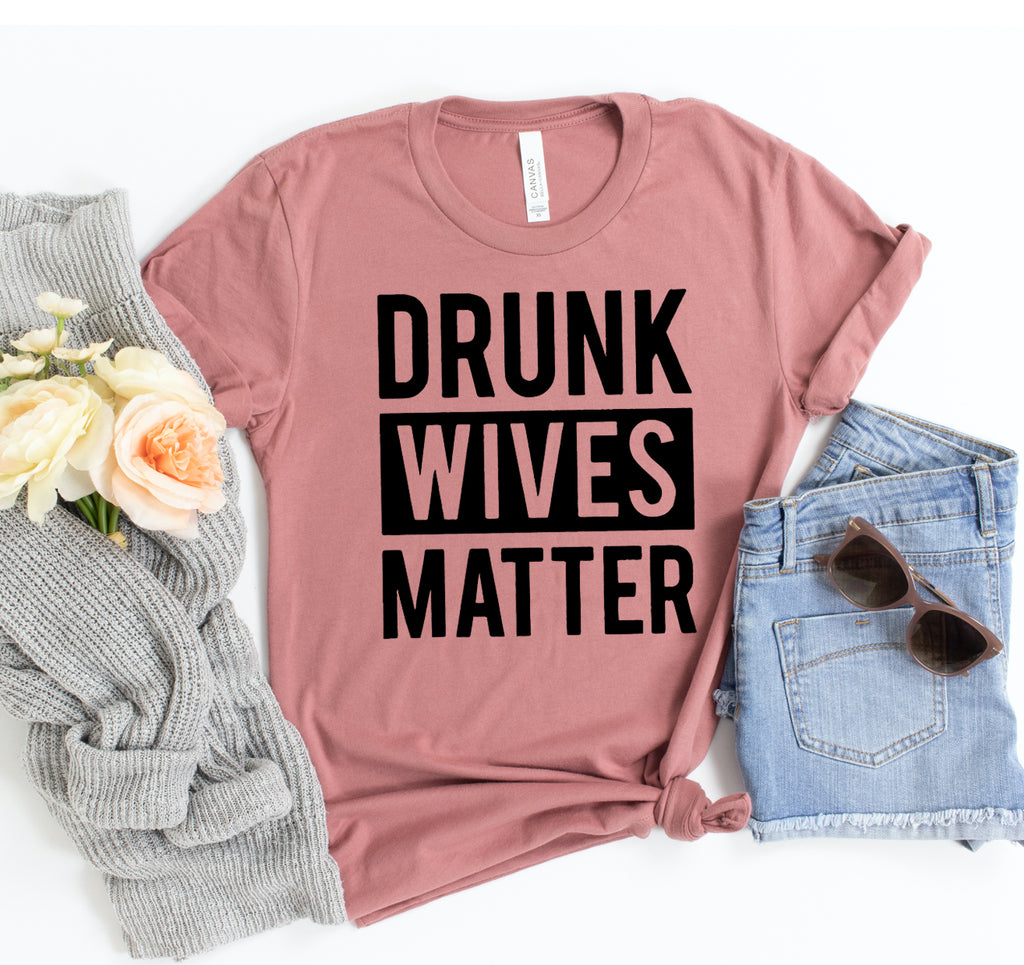 Drunk Wives Matter Unisex T-Shirt – image 1