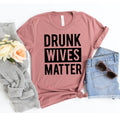 Drunk Wives Matter Unisex T-Shirt – image 1